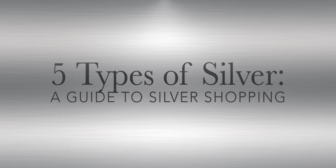 A Guide To Silver Shopping: 5 Types of Silver