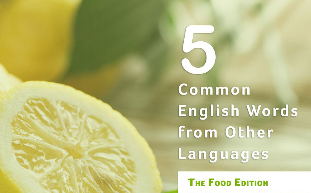 5 Common English Words From Other Languages: Foods