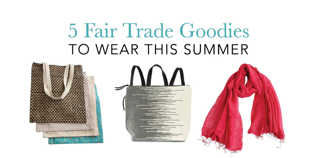 5 Fair Trade Goodies To Wear This Summer