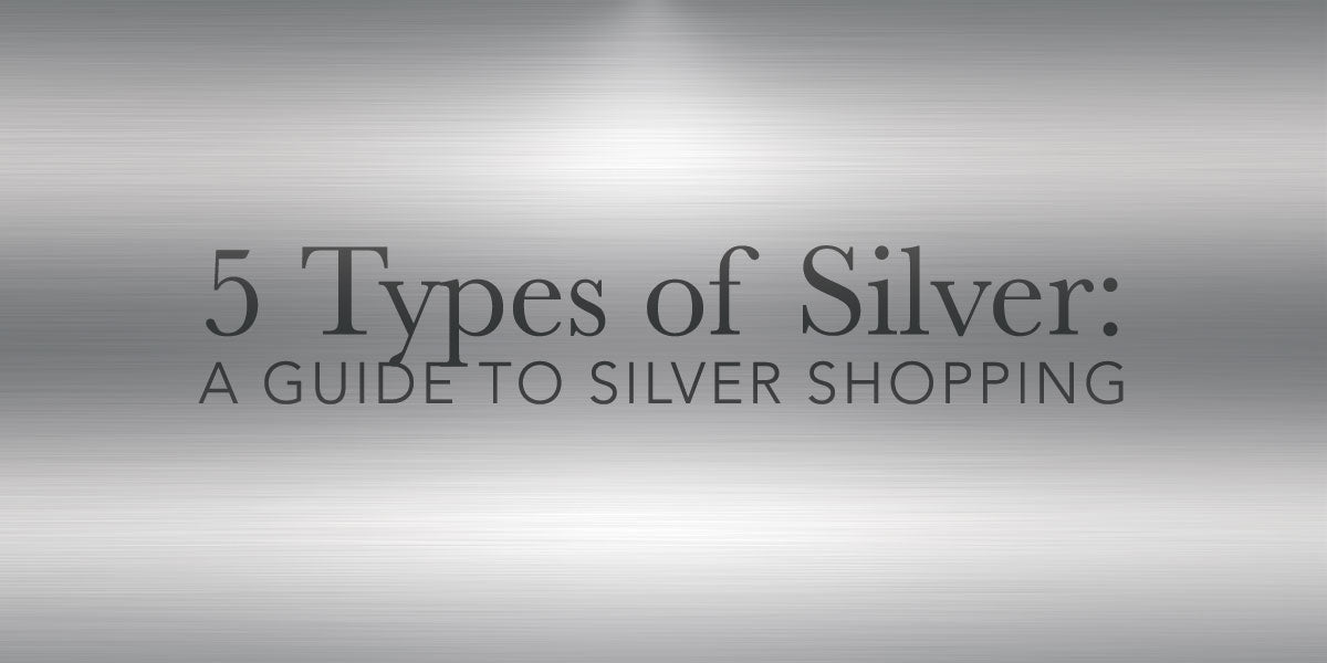 A Guide To Silver Shopping: 5 Types of Silver