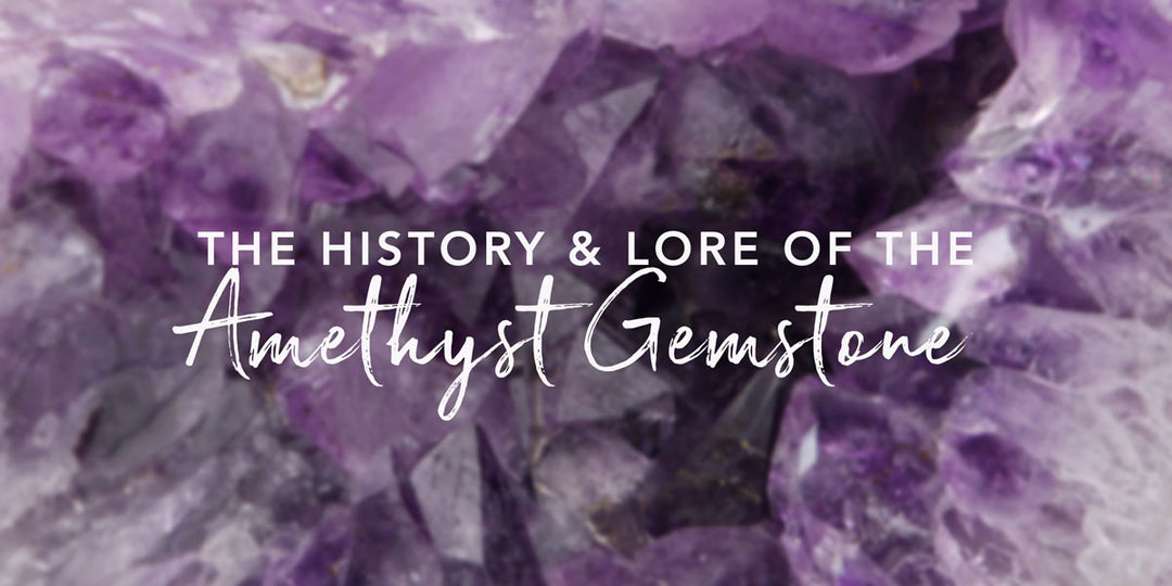 Amazing Amethyst: The History and Lore of Amethyst Gemstone