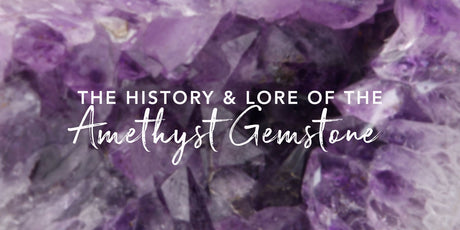 Amazing Amethyst: The History and Lore of Amethyst Gemstone